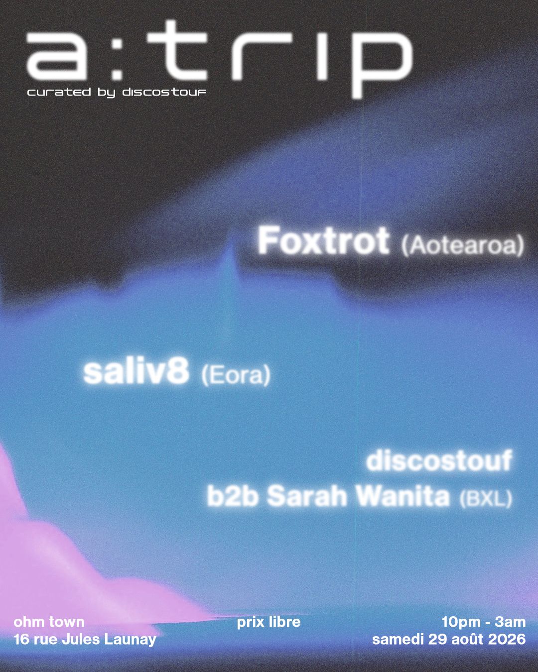 a:trip with Foxtrot (NZ), Saliv8 (AUS), Sarah Wanita (BE) & Discostouf