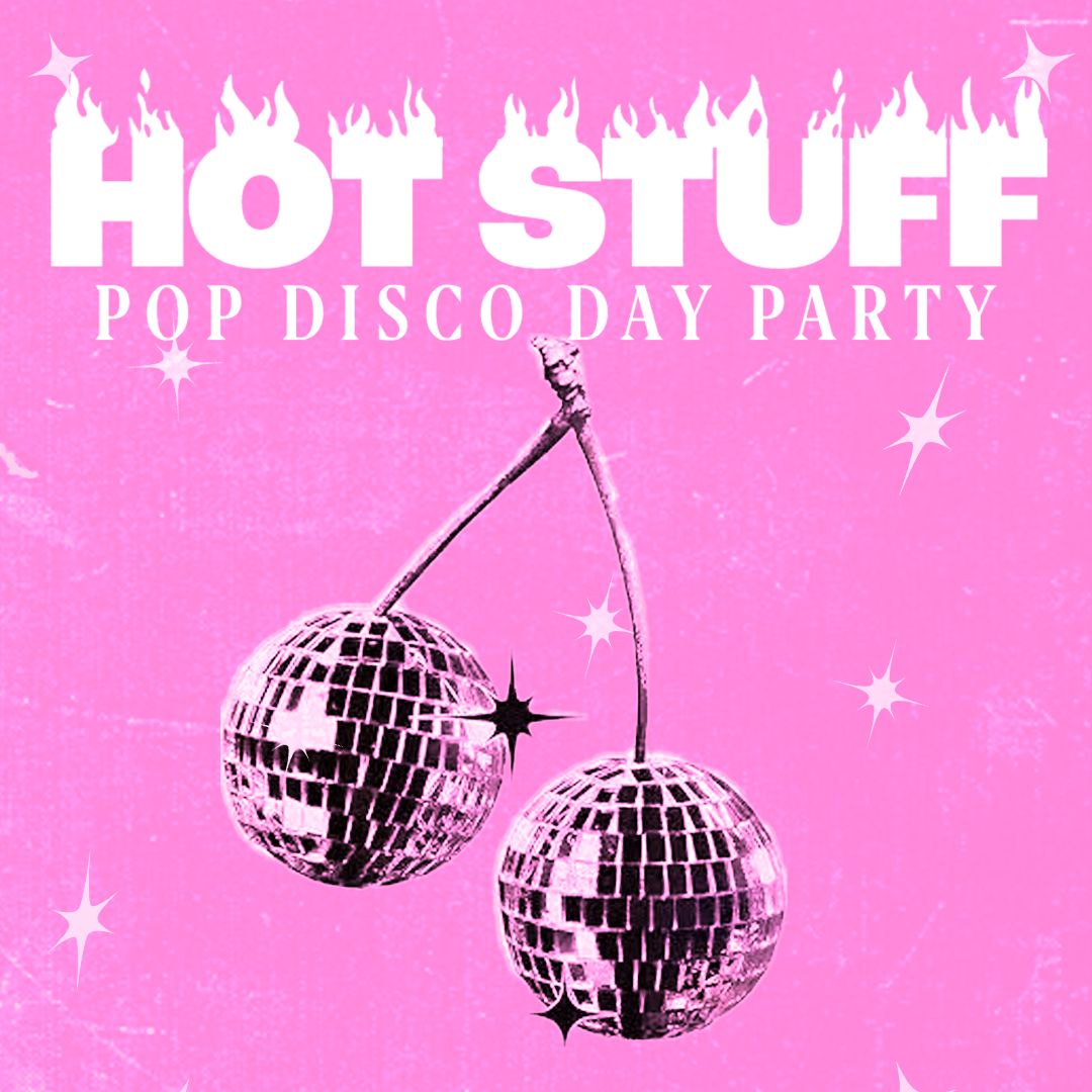 HOT STUFF (Pop + Disco Day Party)