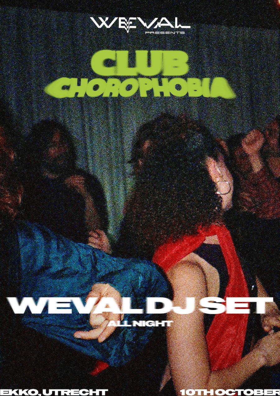 Weval presents: CLUB CHOROPHOBIA