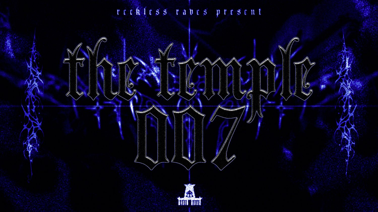 RECKLESS RAVES: The Temple 007 [ONE YEAR ANNIVERSARY]