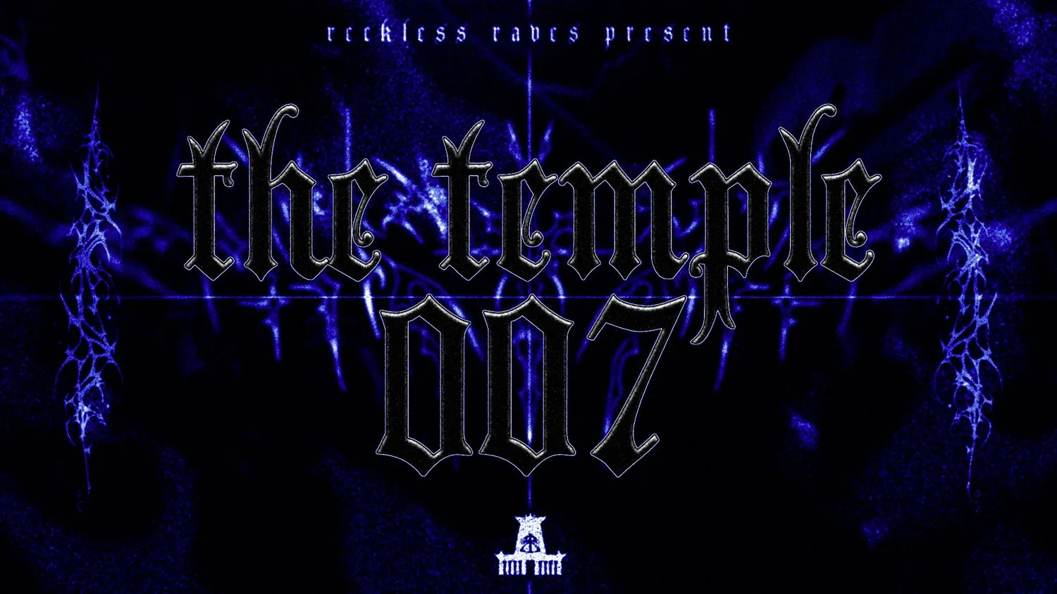 RECKLESS RAVES: The Temple 007 [ONE YEAR ANNIVERSARY]