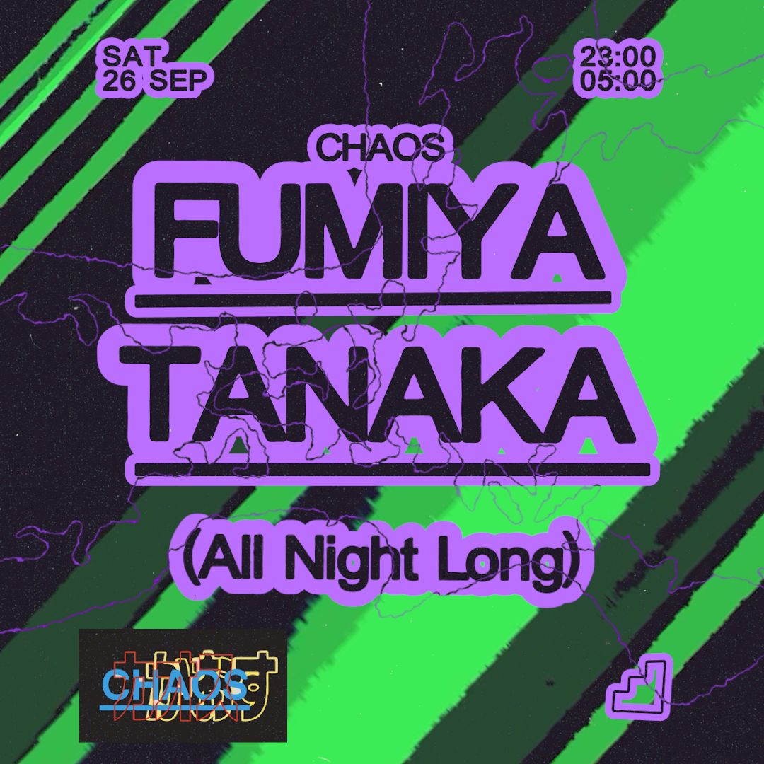 CHAOS: Fumiya Tanaka (All Night Long)