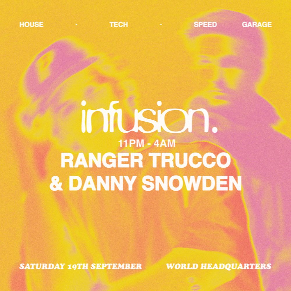 Infusion presents Ranger Trucco & Danny Snowden