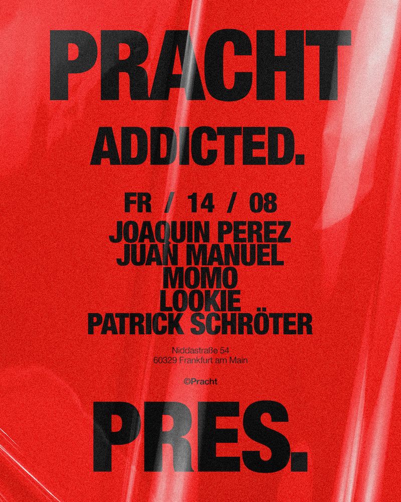 Pracht PRES. addicted. with Joaquin Perez, Juan Manuel b2b Momo, LOOKiE b2b Patrick Schröter