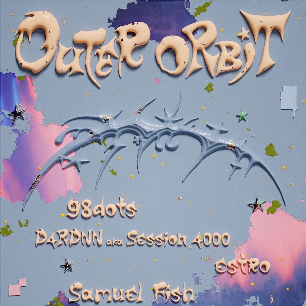 Outer Orbit: 98dots, D4RDNN, estro, Samuel Fish, Yazzus