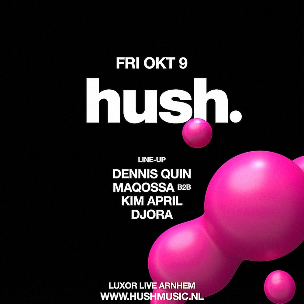 Hush with Dennis Quin, Maqossa & More
