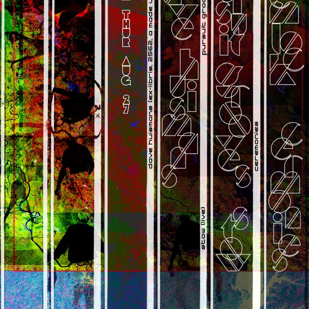 ~ ' - ''~ < ;; } Dave Huismans / Pursuit Grooves {live} / Stow {live} / Ceremonies / Hemlock