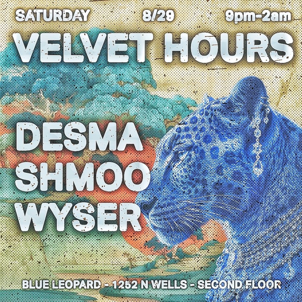 Velvet Hours with Desma, Shmoo, Wyser
