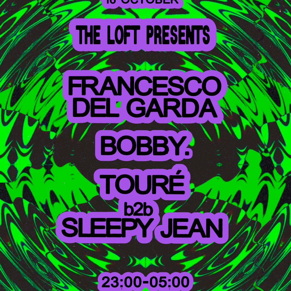 The Loft: Francesco Del Garda, Bobby. & Touré b2b Sleepy Jean