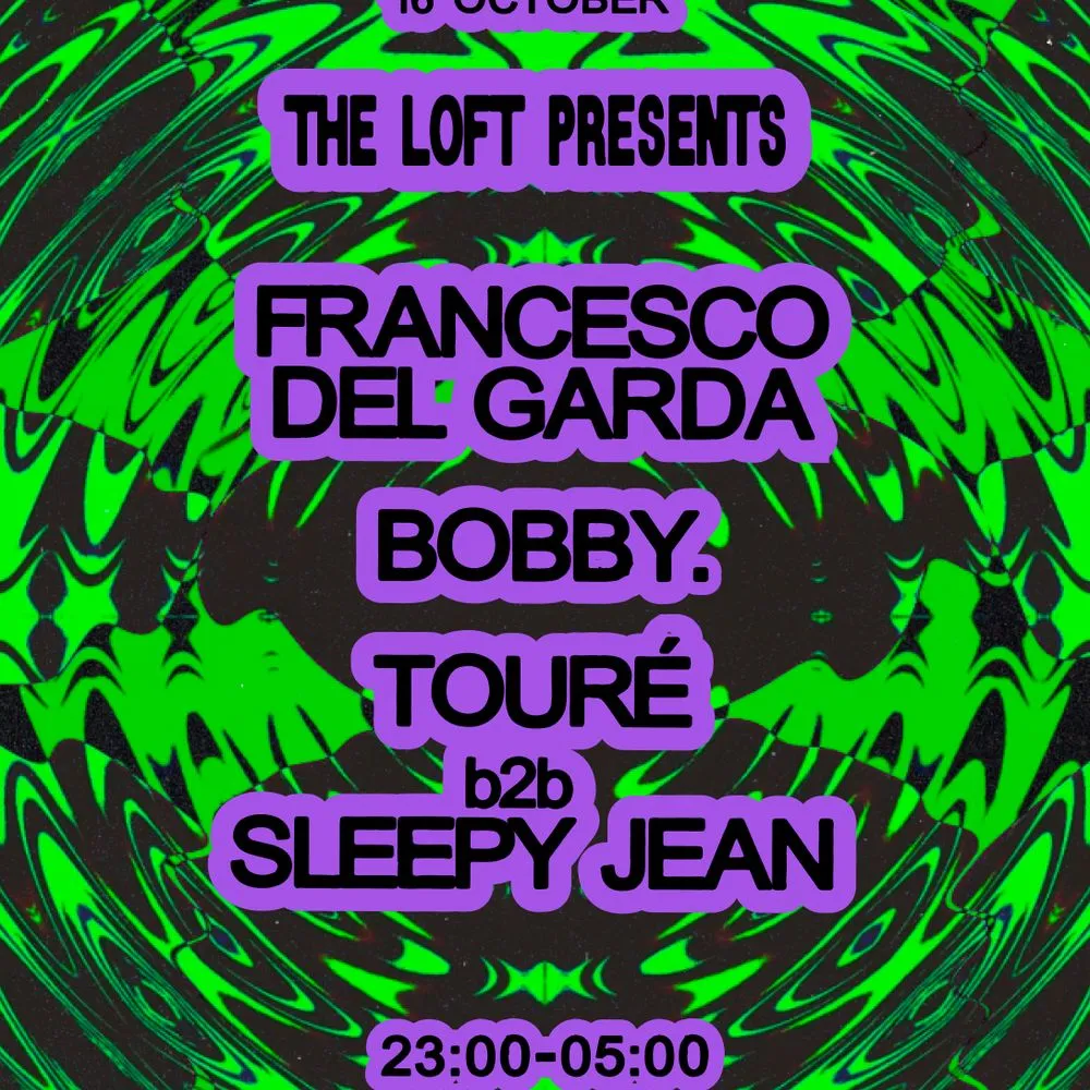 The Loft: Francesco Del Garda, Bobby. & Touré b2b Sleepy Jean