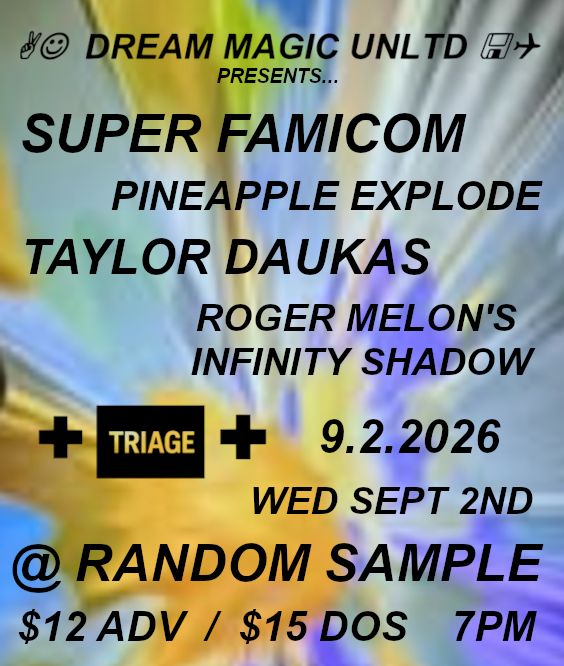 Super Famicom / Pineapple Explode / Taylor Daukas / Roger Melon's Infinity Shadow