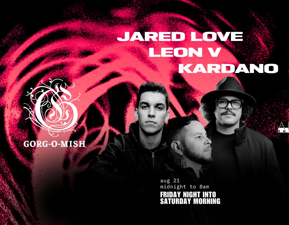 Gorg-O-Mish presents: Jared Love, Leon V & Kardano