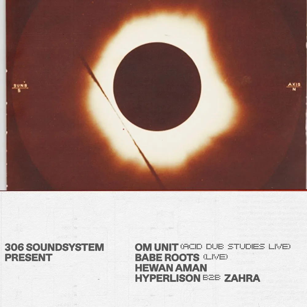 306 Soundsystem invite Om Unit, BABE ROOTS, Hewan Aman, HYPERLISON & ZAHRA