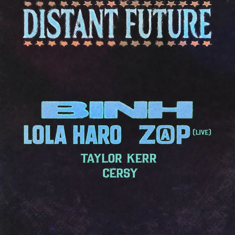 Distant Future: Binh, Lola Haro, Z@p(live)