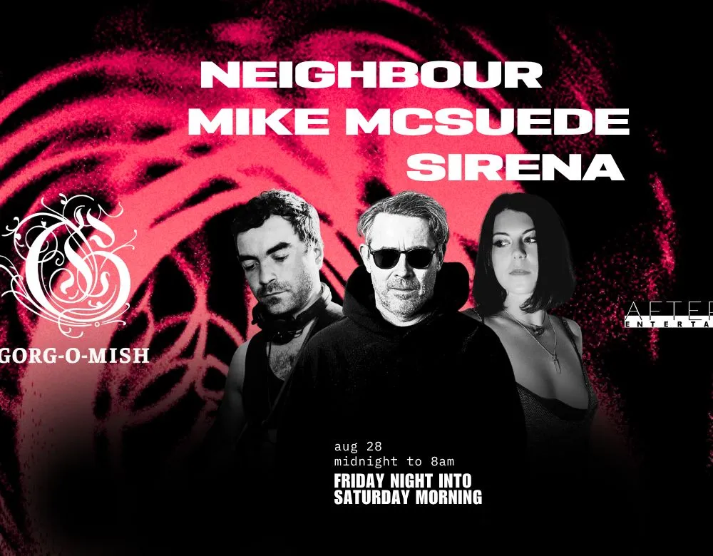 Gorg-O-Mish presents: Neighbour, Mike McSuede & Sirena