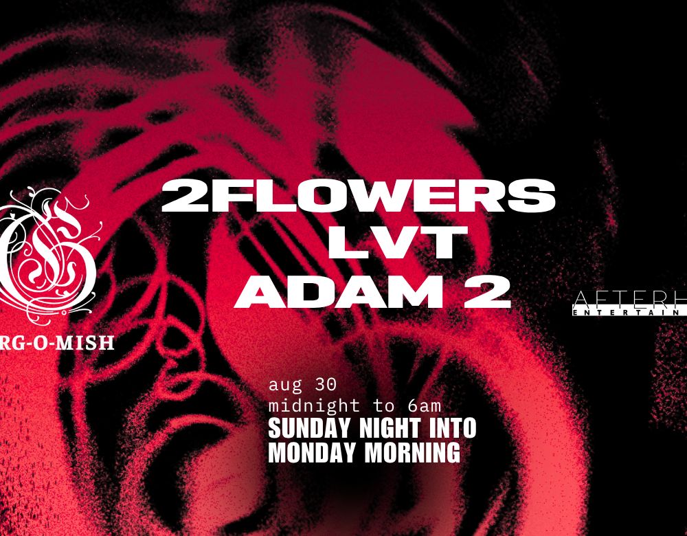 Gorg-O-Mish presents: 2flowers, LVT & Adam 2