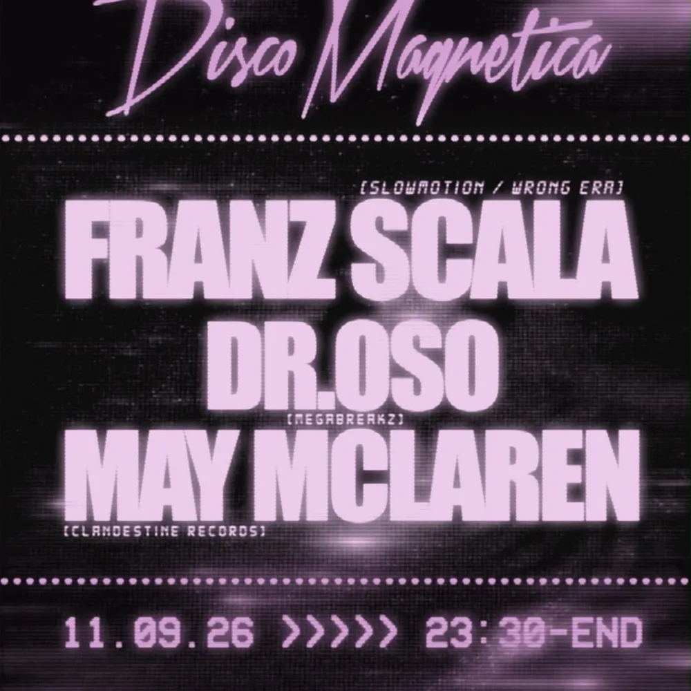 DISCO MAGNETICA presenta Franz Scala, May Mclaren, Dr. Oso