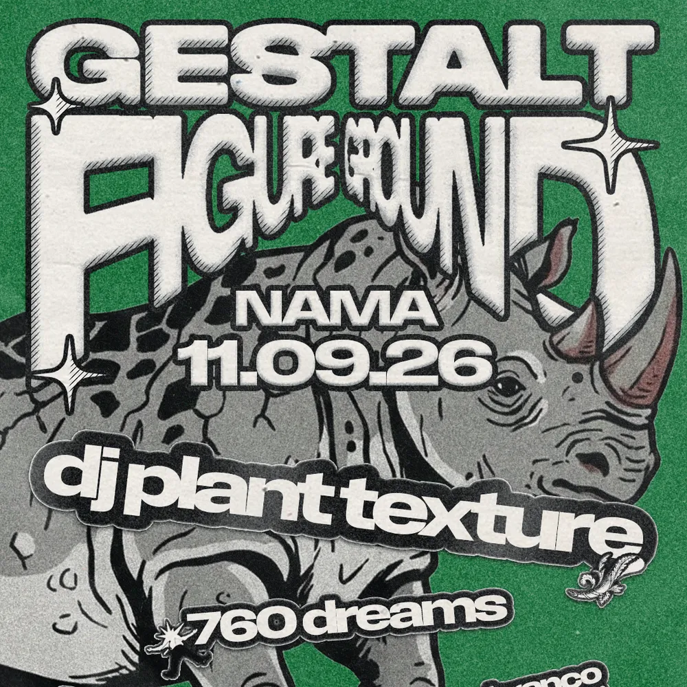 Gestalt pres. Figure Ground w/ DJ Plant Texture, 760 Dreams, Kang Brulèe