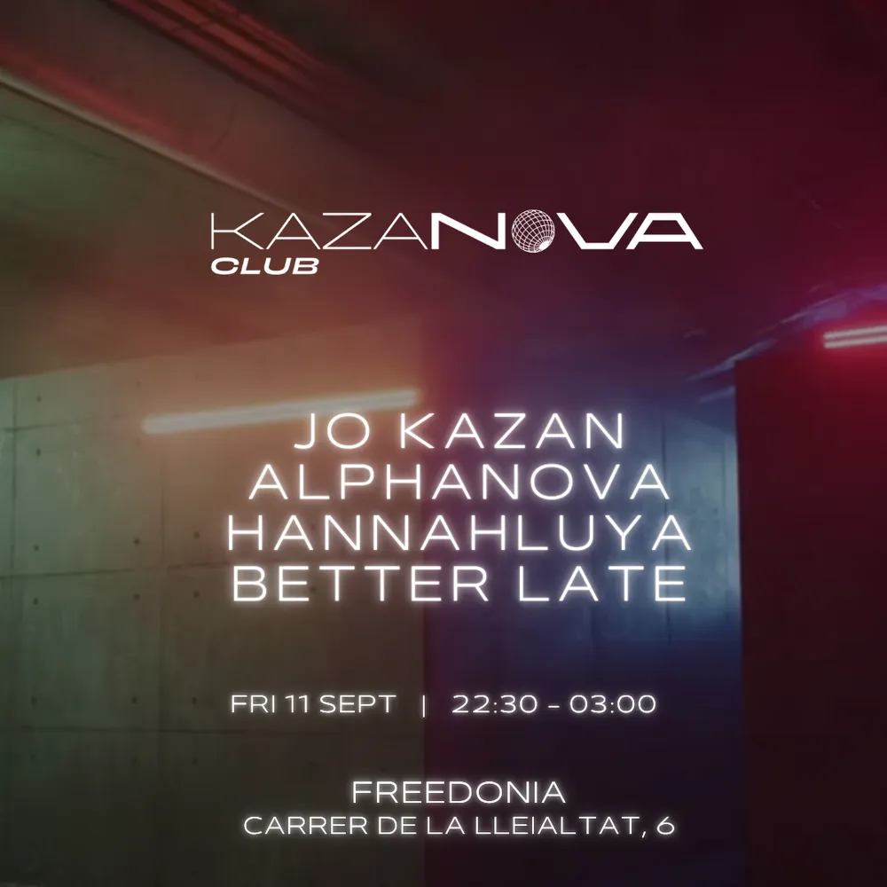 Kazanova Club Pres: Jo Kazan, Alphanova, Hannahluya, Better Late