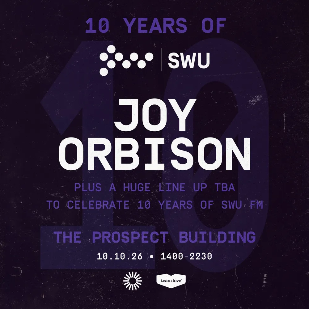 10 Years Of SWU FM - Joy Orbison TBA