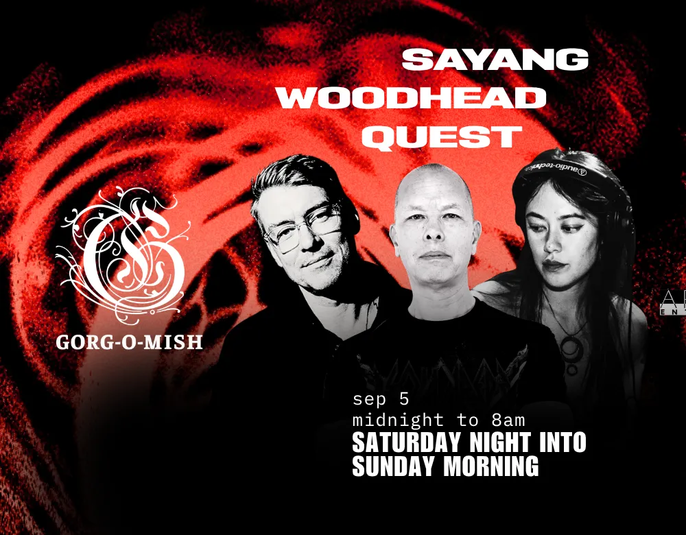 Gorg-O-Mish presents: Sayang, Woodhead & Quest