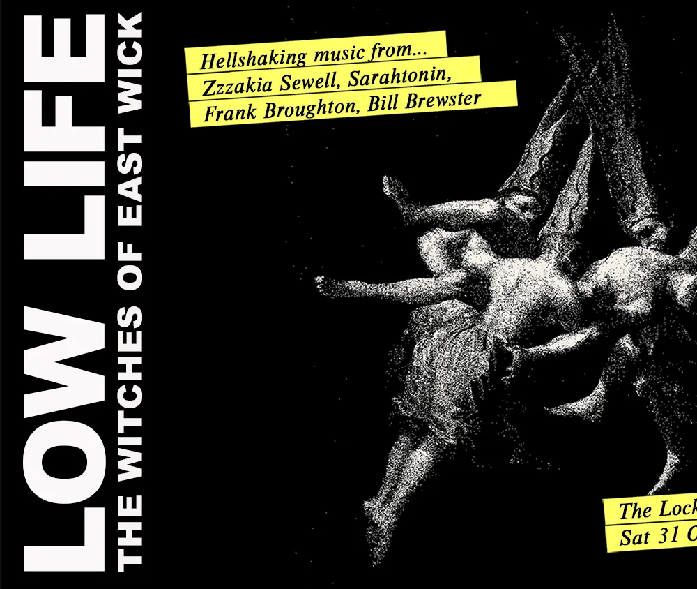 LOW LIFE presents THE WITCHES OF EAST WICK