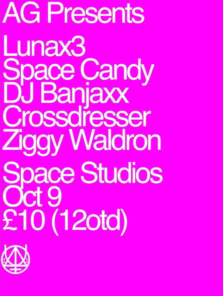 AG presents... Ziggy, Crossdresser, DJ Banjaxx, Space Candy and LUNAx3