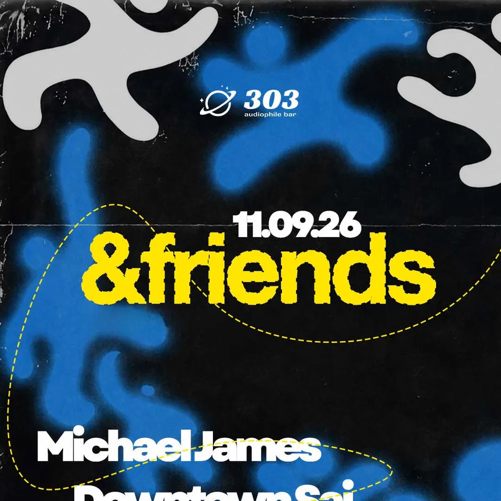 &Friends at 303 pres. Michael James
