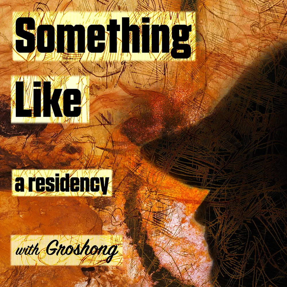 Something Like - a residency with Groshong
