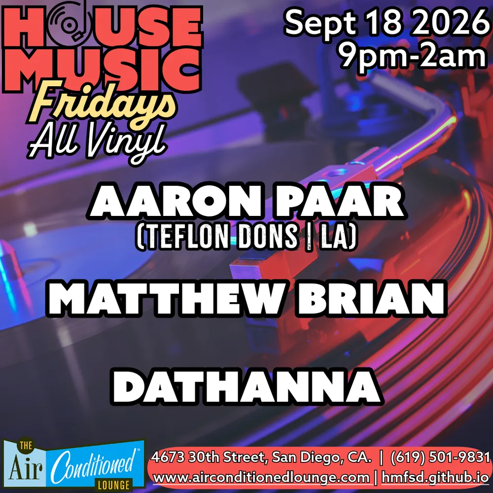 House Music Fridays ALL VINYL: Aaron Paar (Teflon Dons - LA), Matthew Brian + dathanna