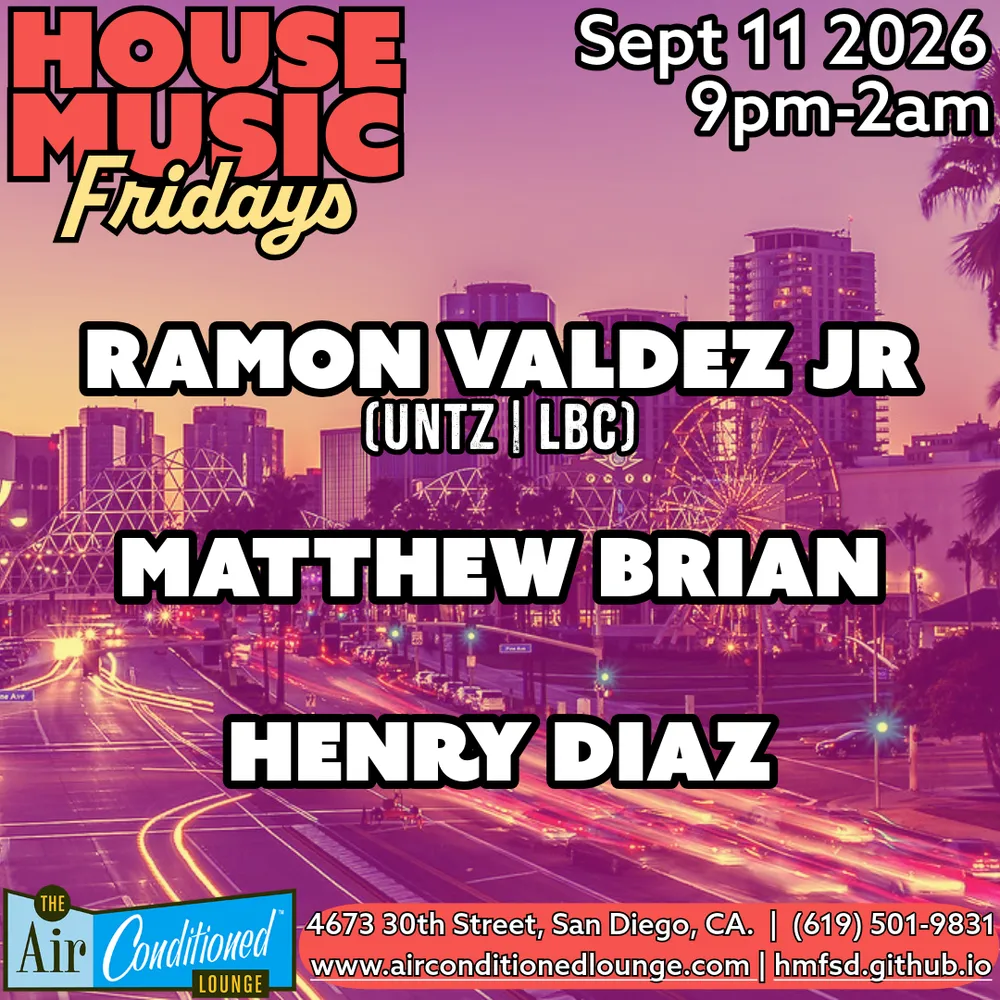 House Music Fridays: Ramon Valdez Jr (Untz - LBC), Matthew Brian + Henry Diaz