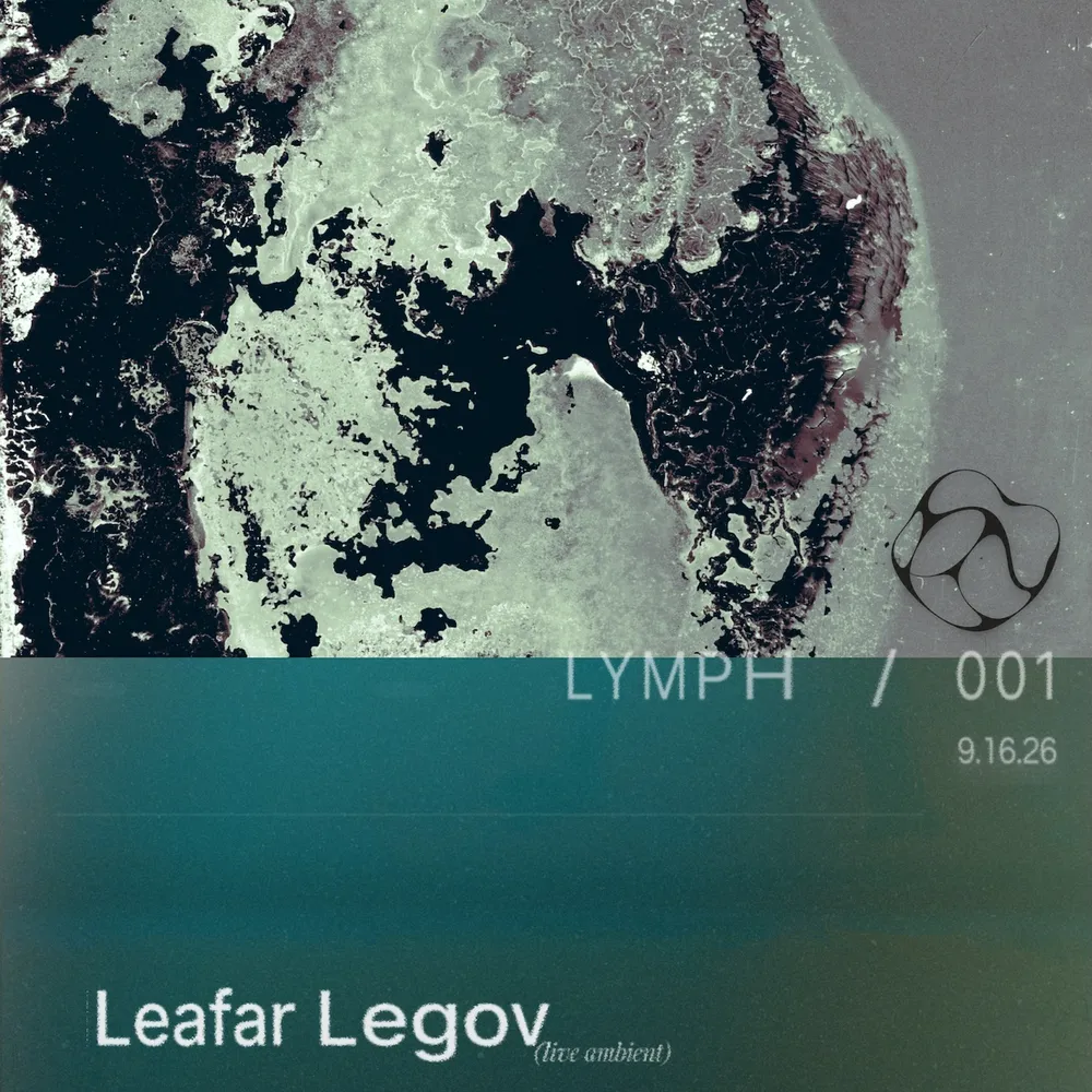 LYMPH / 001 — Leafar Legov (live ambient), Viewfinder x to.ne (live), zz (live)
