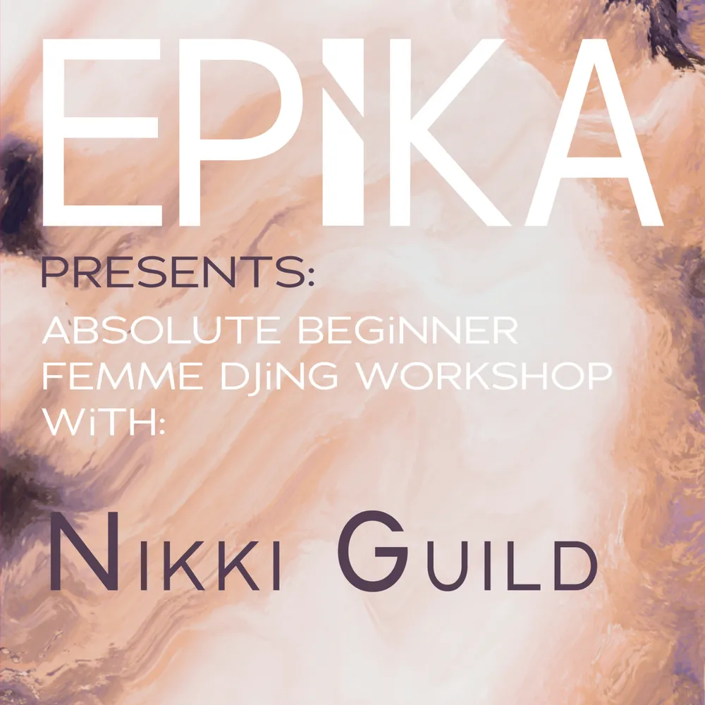 EPiKA DJ Workshop - Nikki Guild - Absolute Beginners (Femme)