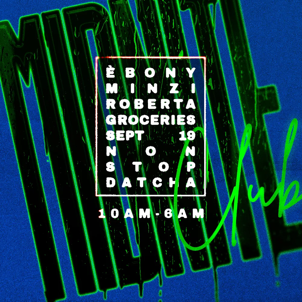 DATCHA NONSTOP x Midnite Club: ÈBONY, Groceries, Minzi Roberta