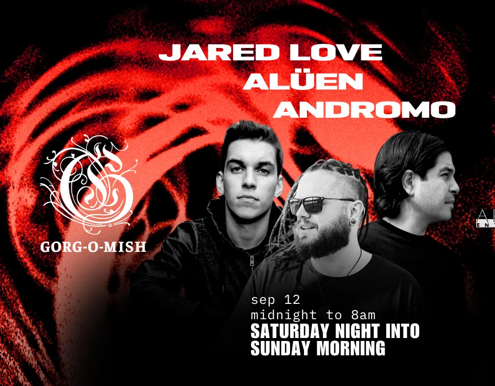 Gorg-O-Mish presents: Andromo, Jared Love & ALÜEN