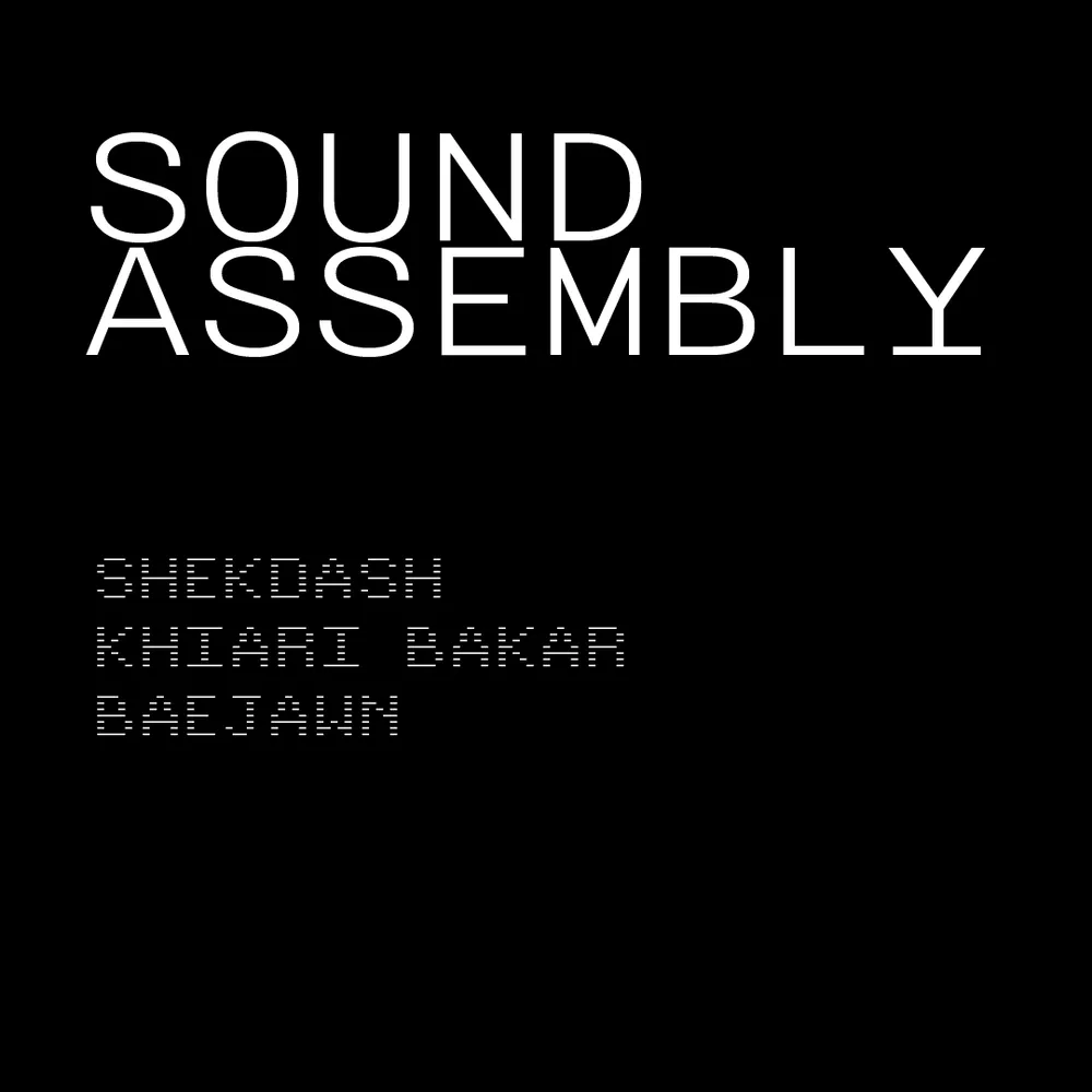 Sound Assembly // shekdash, Khiari Bakar, Baejawn