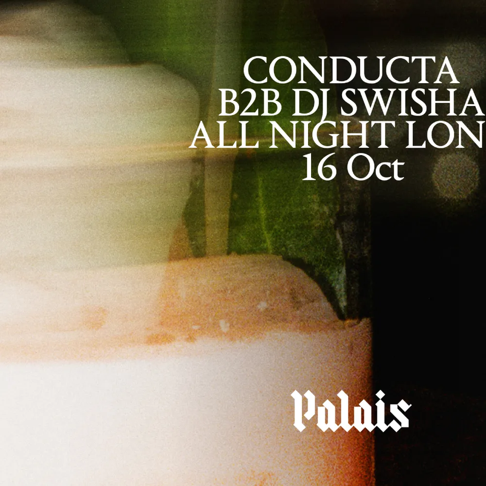 Palais: Conducta b2b DJ SWISHA (All Night Long)