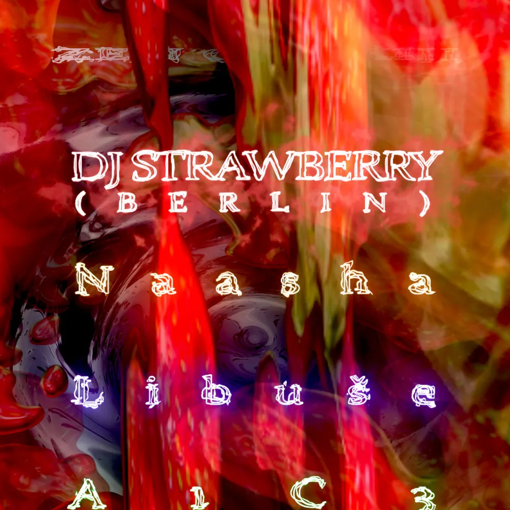 DJ Strawberry (Berlin) / Naasha / Libuše / A1C3