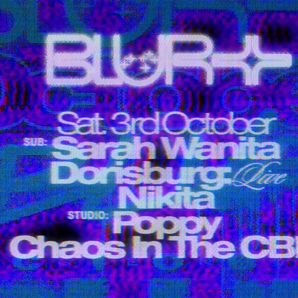BLUR with Chaos In The CBD, Dorisburg (live), Sarah Wanita, Poppy, Nikita