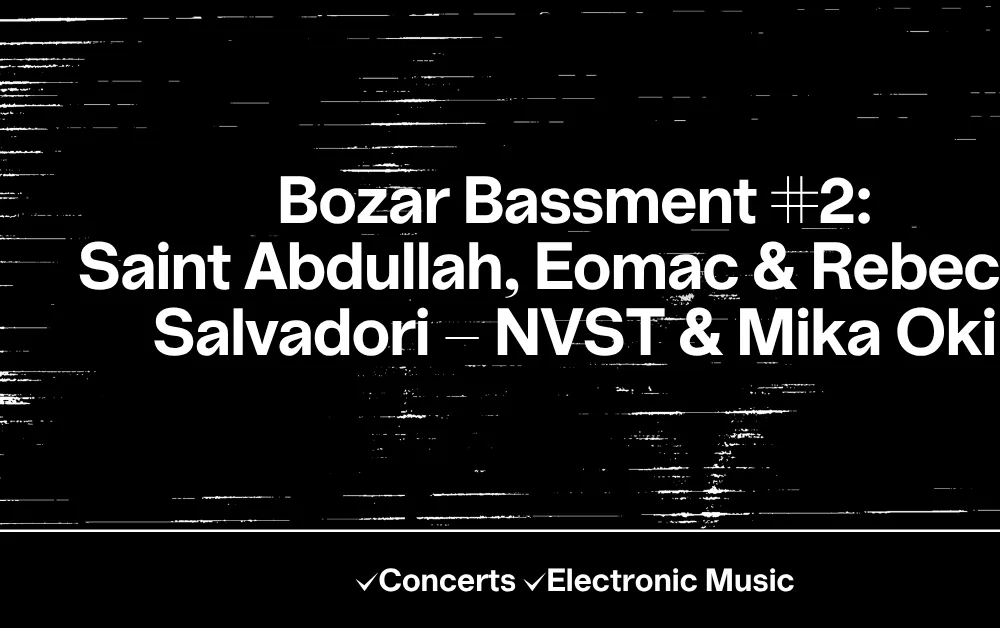 Bozar Bassment #2: Saint Abdullah, Eomac & Rebecca Salvadori - NVST & Mika Oki