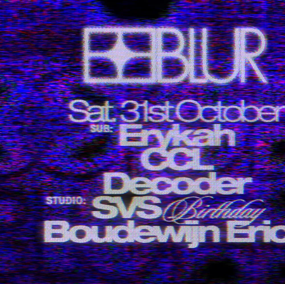 BLUR x SVS' birthday with Decoder, CCL, Boudewijn Ericx