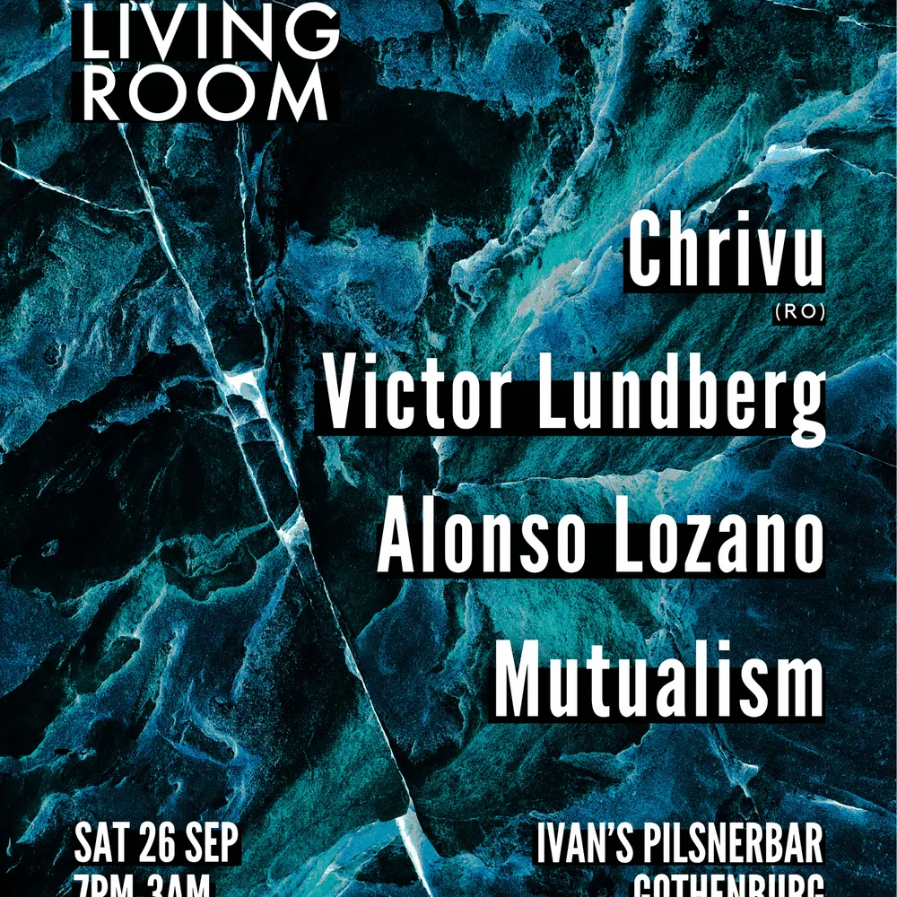 The Living Room ✦ 26/9 ✦ with Chrivu (RO), Victor Lundberg, Alonso Lozano & Mutualism