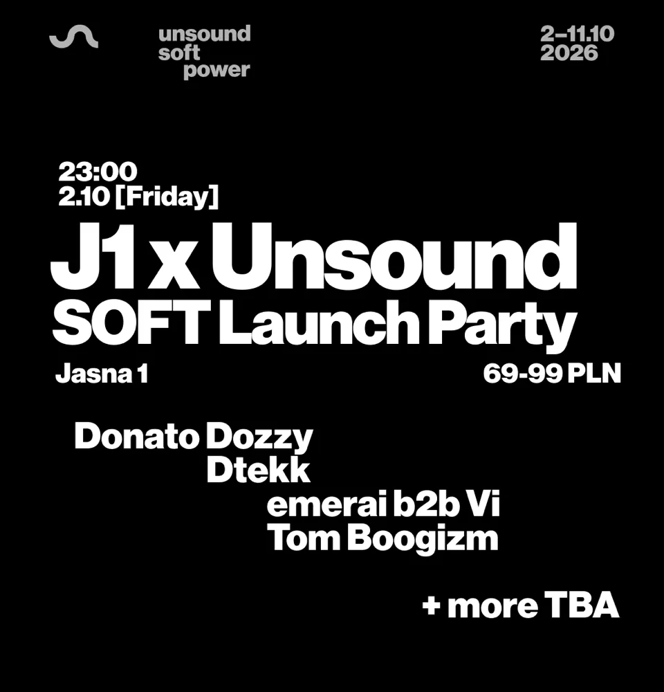 J1 x Unsound - SOFT LAUNCH PARTY: Donato Dozzy, dtekk, emerai B2B VI / Beatrice M, Tom Boogizm