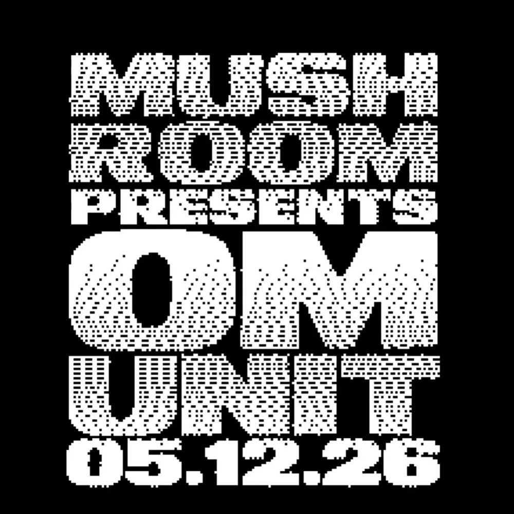 The Mush Room presents Om Unit