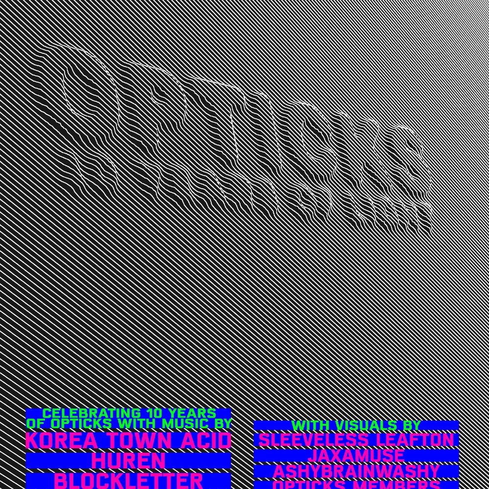 OPTICKS: 10 Years of Light featuring Korea Acid Town, HUREN, blockletter, Still Boys
