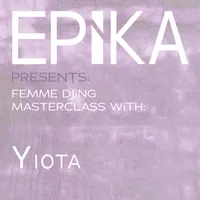 EPiKA DJ Masterclass with Yiota