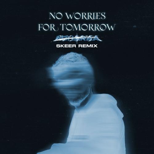 No Worries For Tomorrow (Skeer Remix)