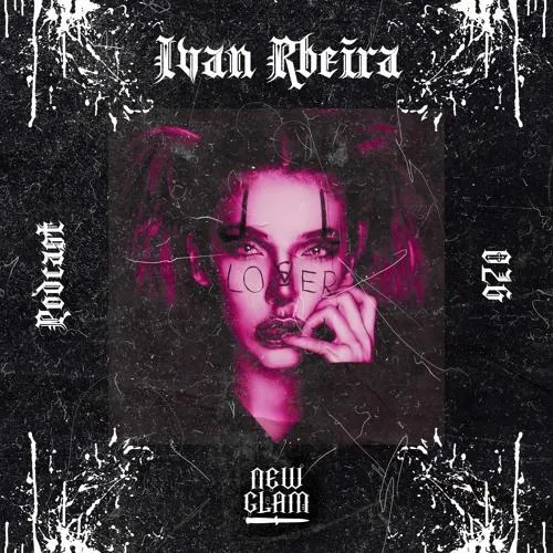 New Glam Podcast 026 - Ivan Rbeira