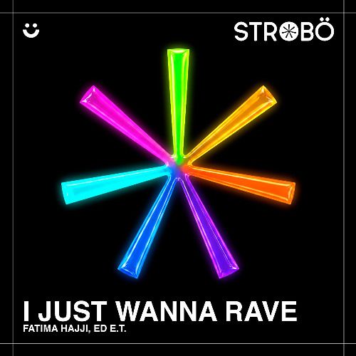 I Just Wanna Rave (Fatima Hajji & ED E.T - Original Mix)