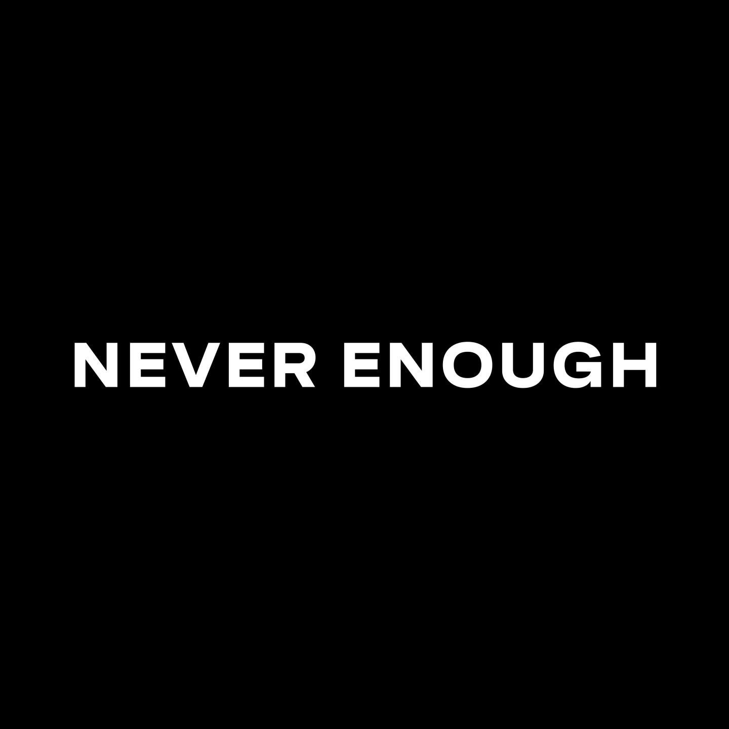 Never Enough